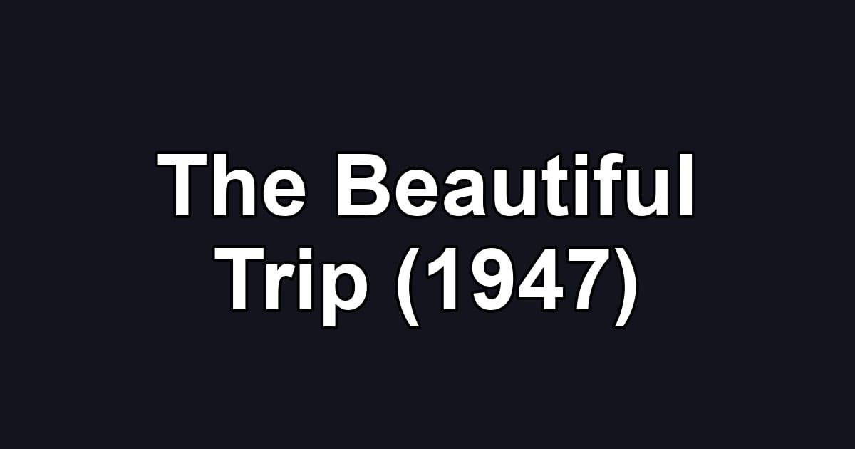 The Beautiful Trip (1947)