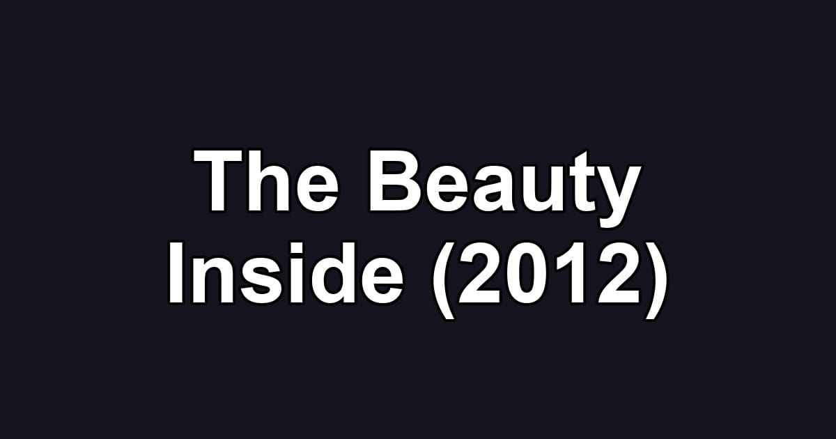 The Beauty Inside (2012)