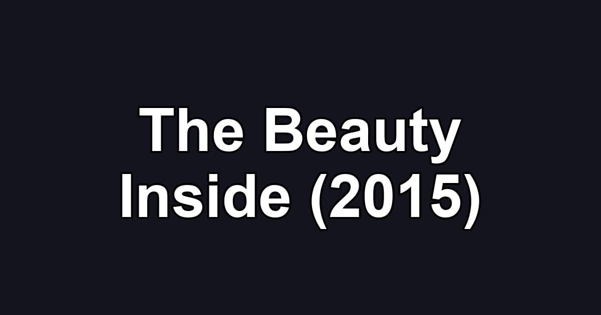 The Beauty Inside (2015)