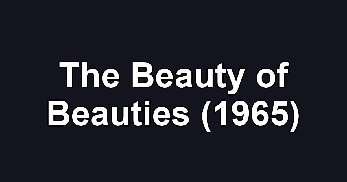 The Beauty of Beauties (1965)