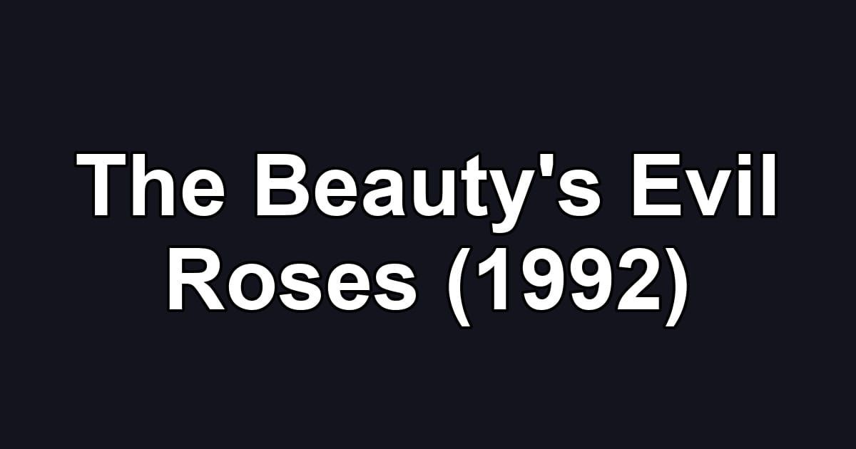 The Beauty's Evil Roses (1992)