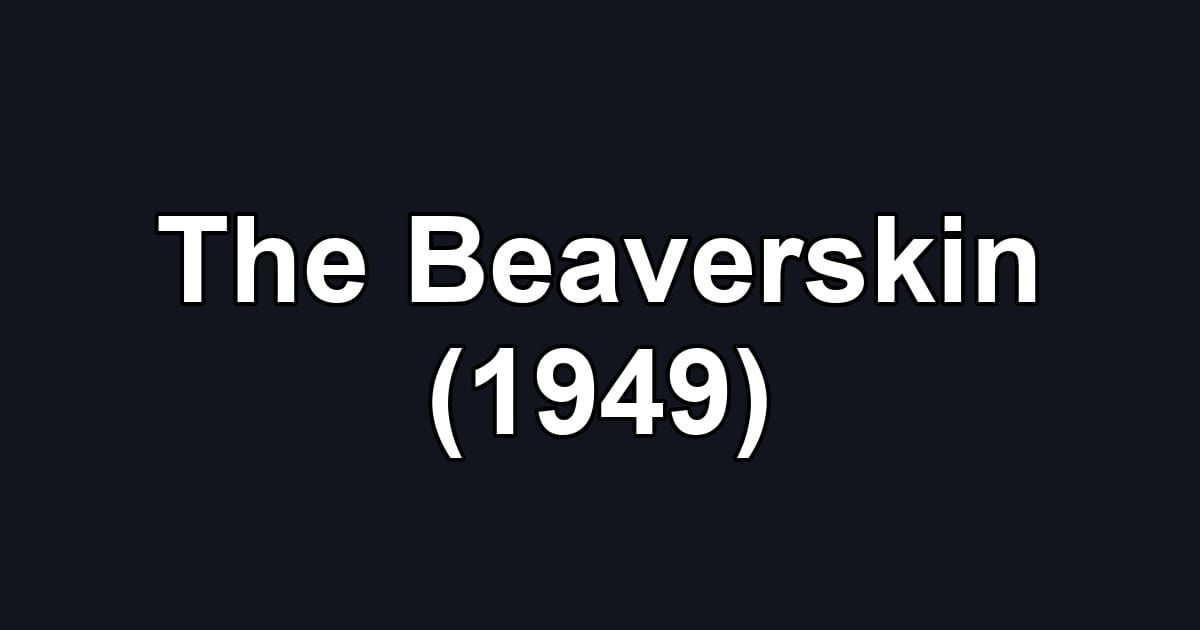 The Beaverskin (1949)