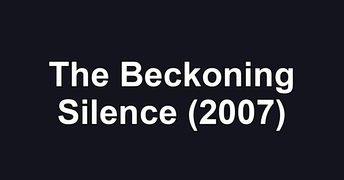 The Beckoning Silence (2007)