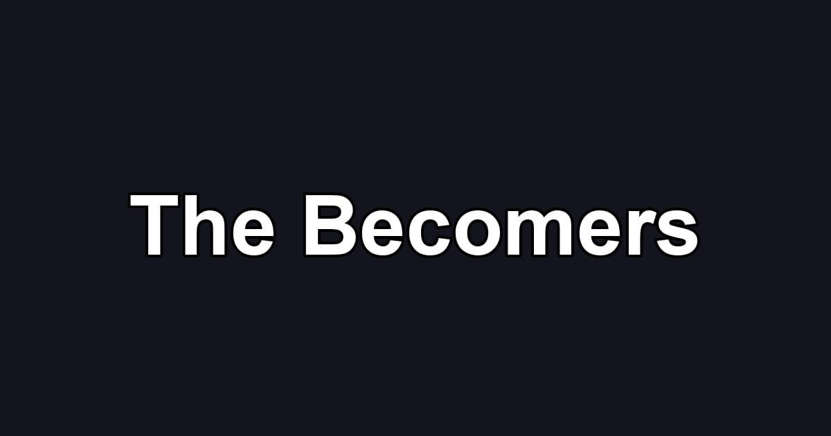 The Becomers