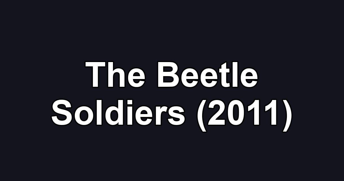 The Beetle Soldiers (2011)