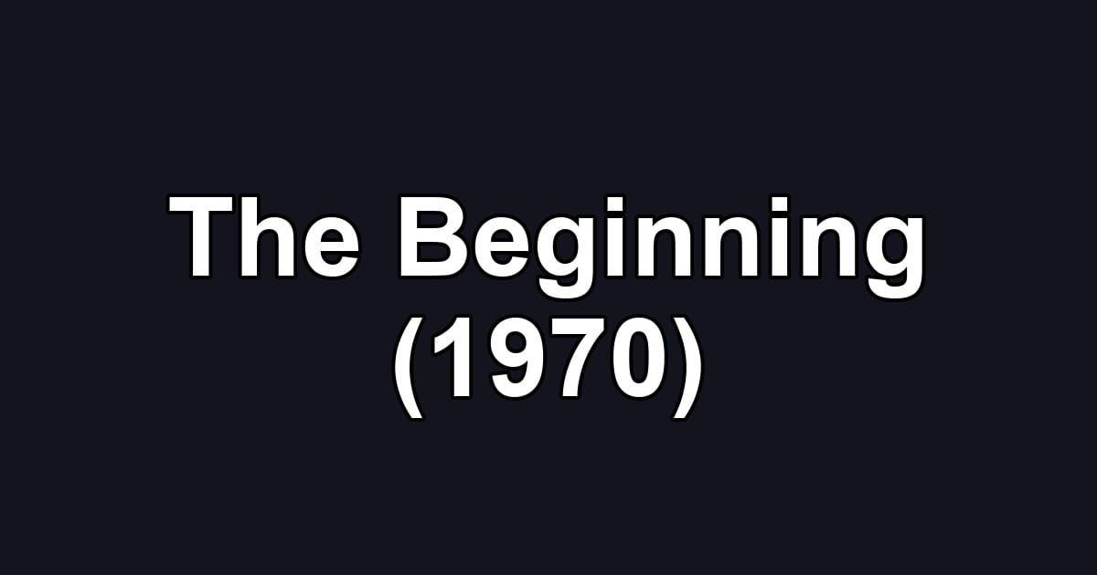 The Beginning (1970)