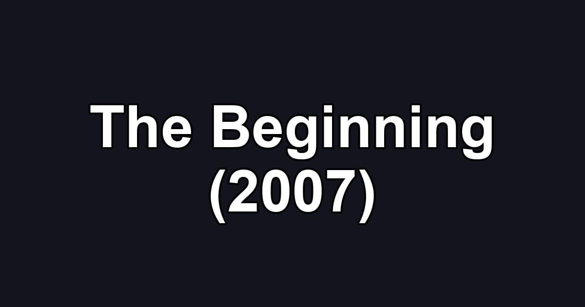 The Beginning (2007)