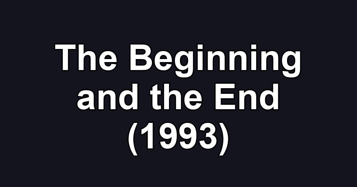 The Beginning and the End (1993)