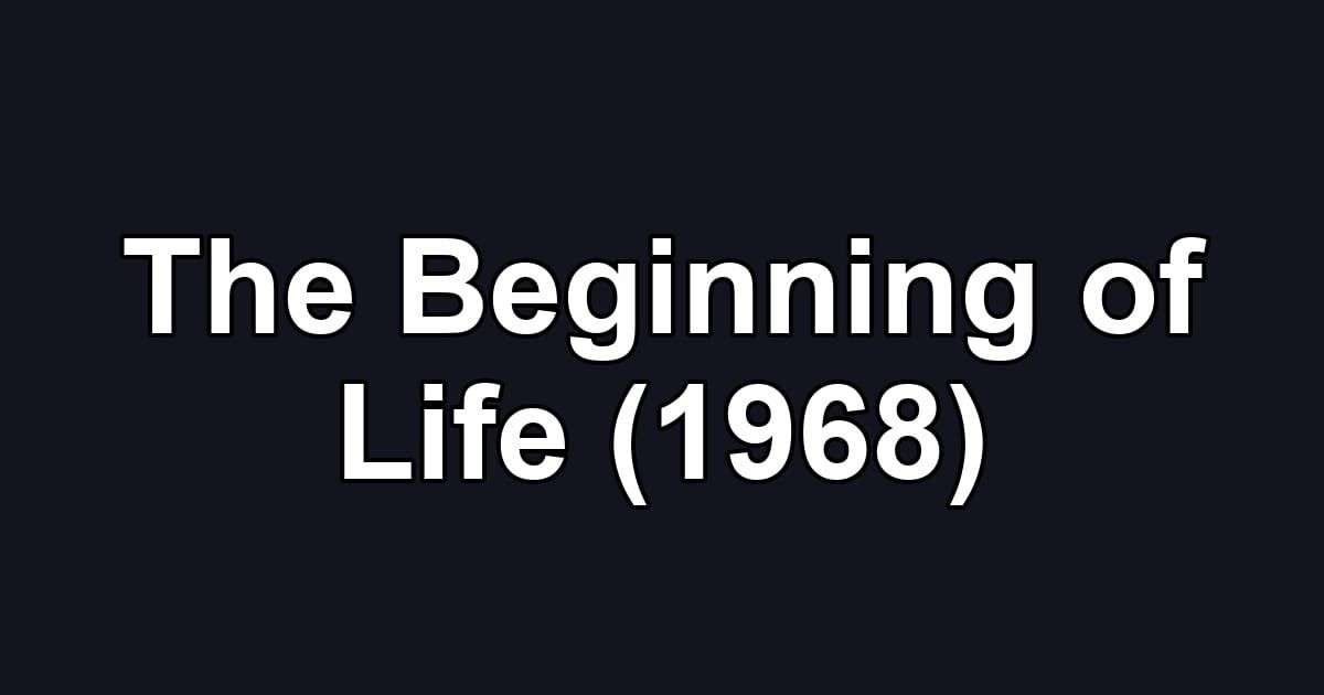 The Beginning of Life (1968)