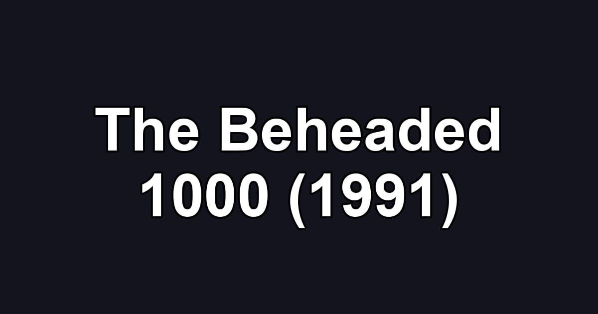 The Beheaded 1000 (1991)