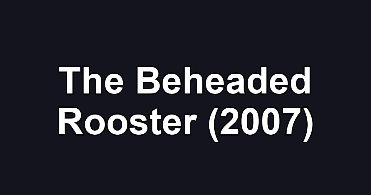 The Beheaded Rooster (2007)