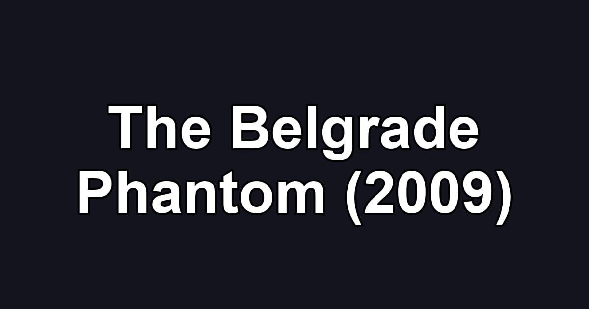 The Belgrade Phantom (2009)