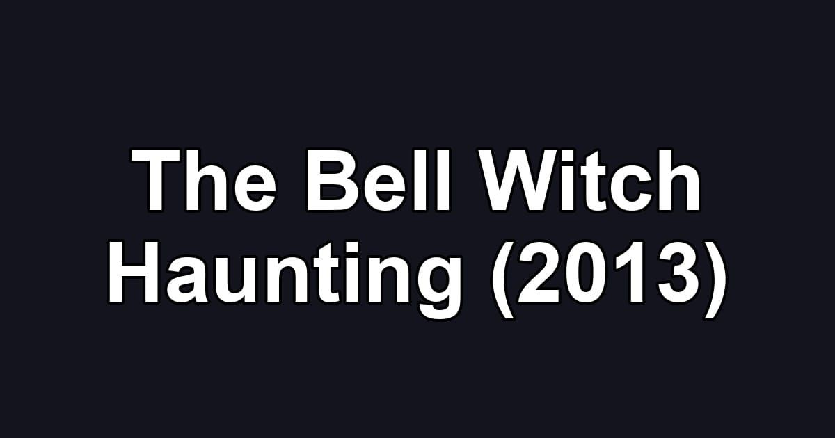 The Bell Witch Haunting (2013)
