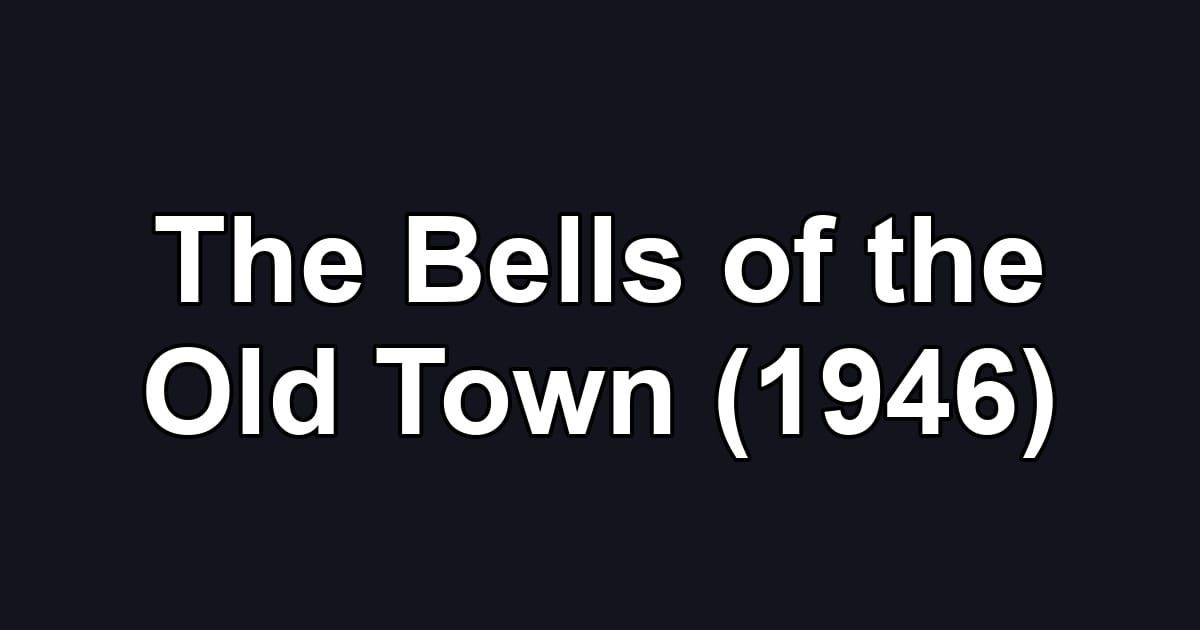 The Bells of the Old Town (1946)