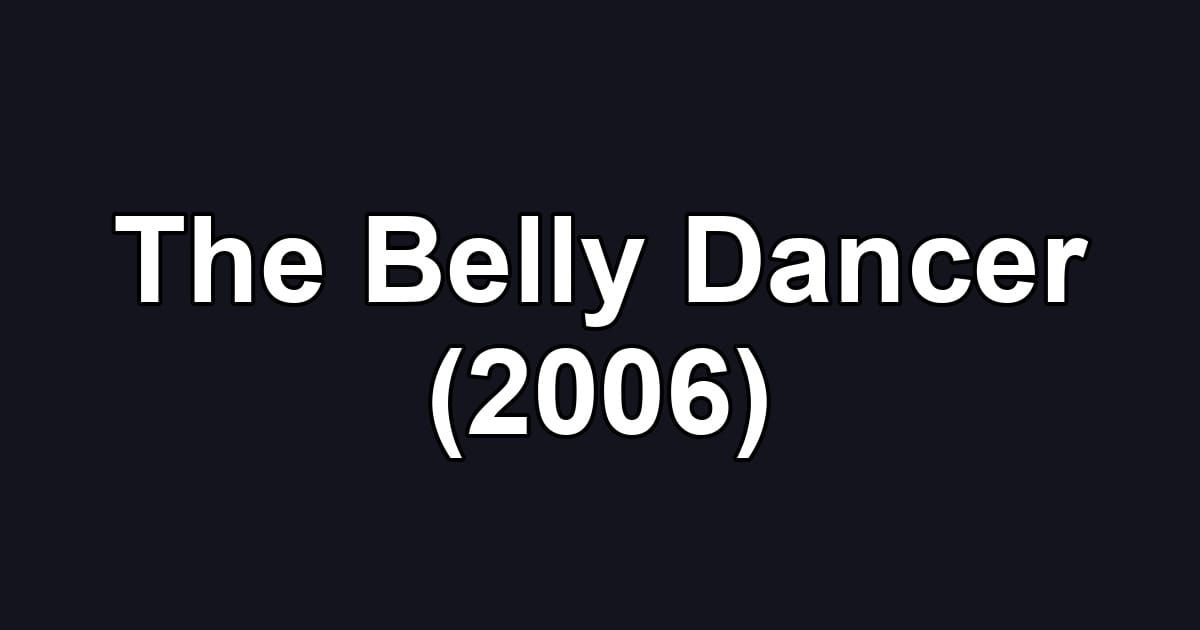 The Belly Dancer (2006)