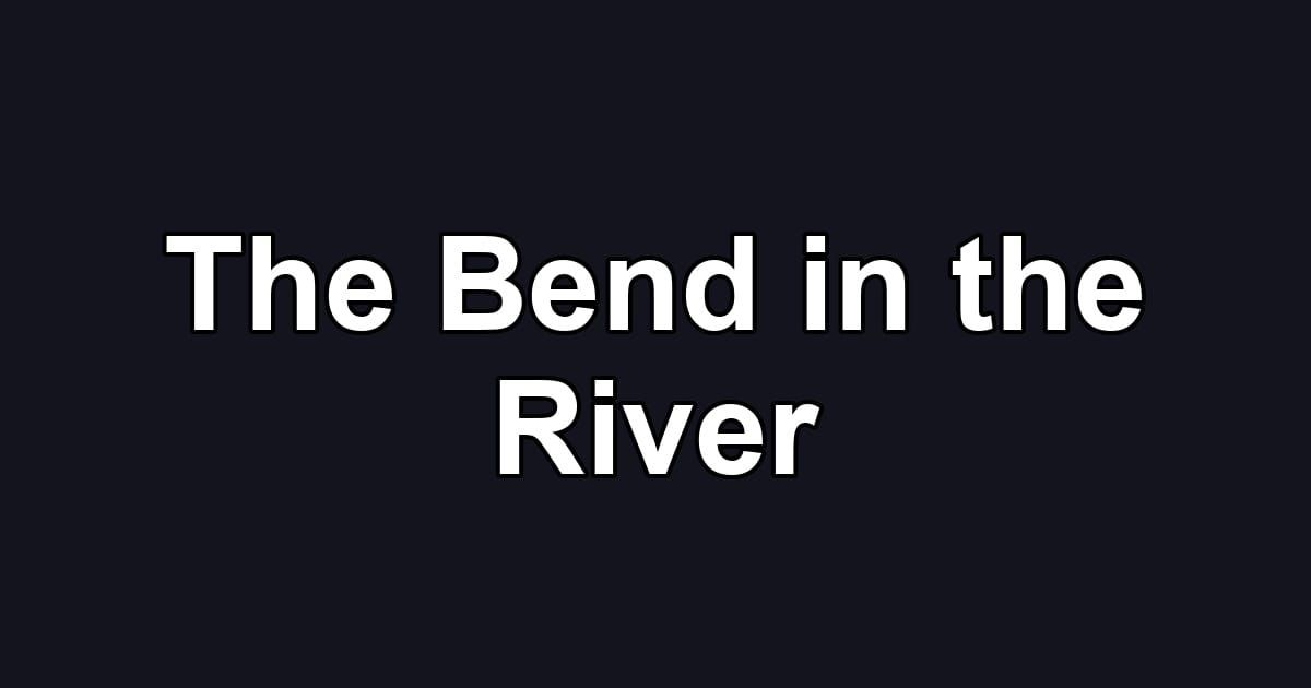 The Bend in the River