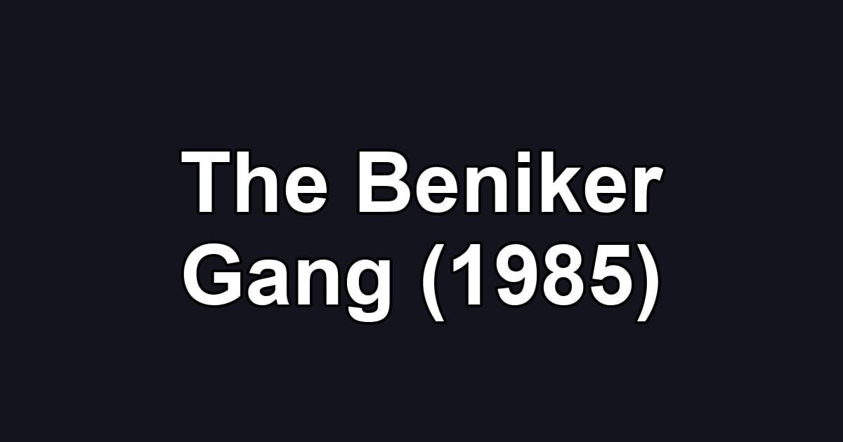 The Beniker Gang (1985)