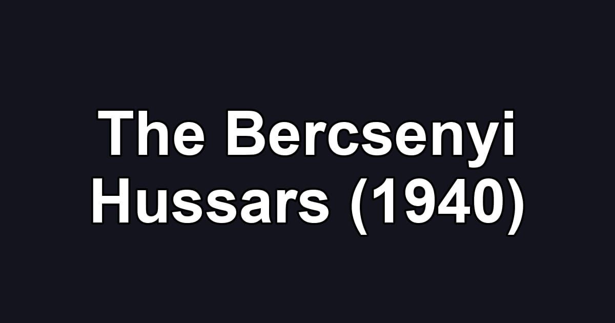 The Bercsenyi Hussars (1940)
