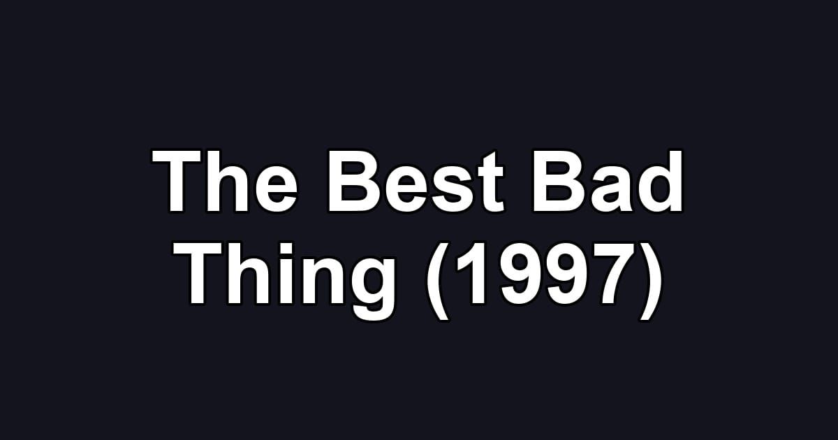 The Best Bad Thing (1997)