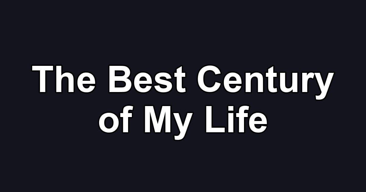 The Best Century of My Life