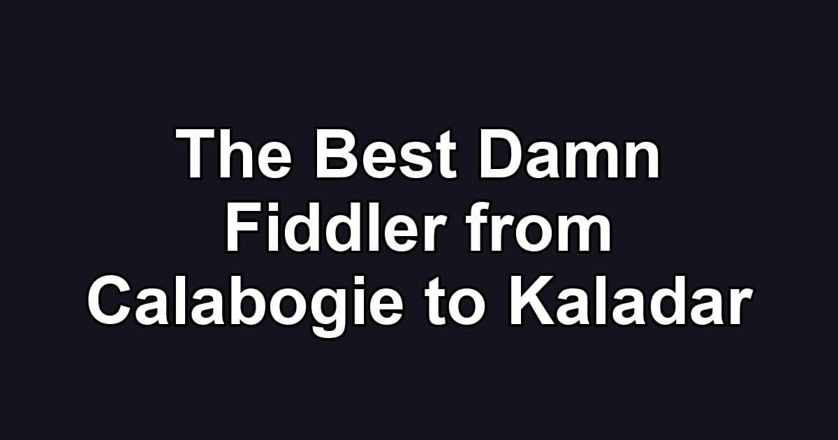 The Best Damn Fiddler from Calabogie to Kaladar