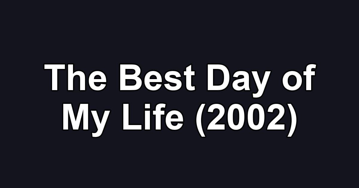The Best Day of My Life (2002)