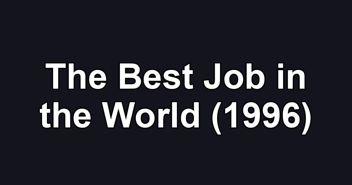 The Best Job in the World (1996)