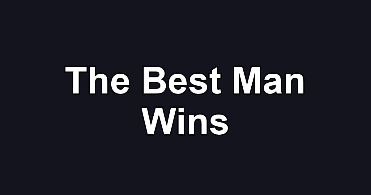 The Best Man Wins