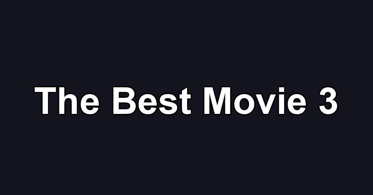 The Best Movie 3