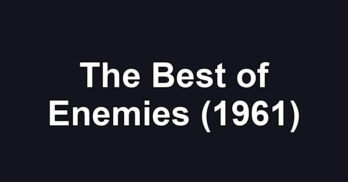 The Best of Enemies (1961)