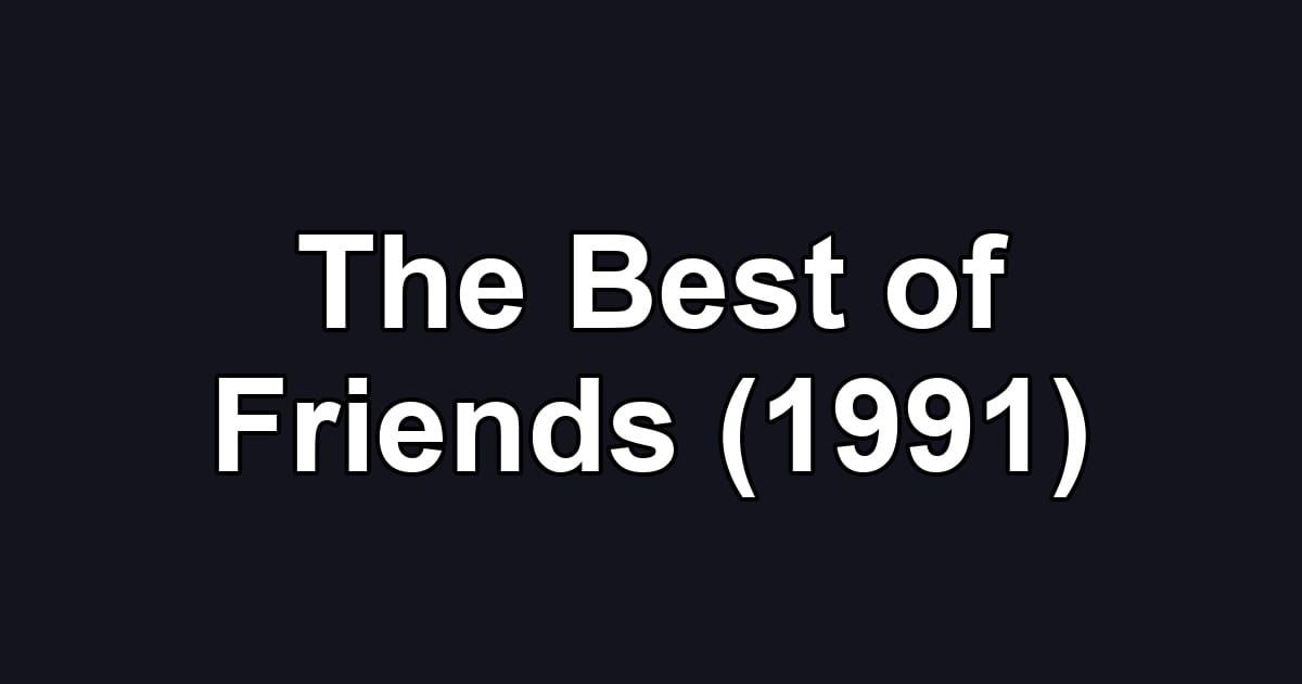 The Best of Friends (1991)