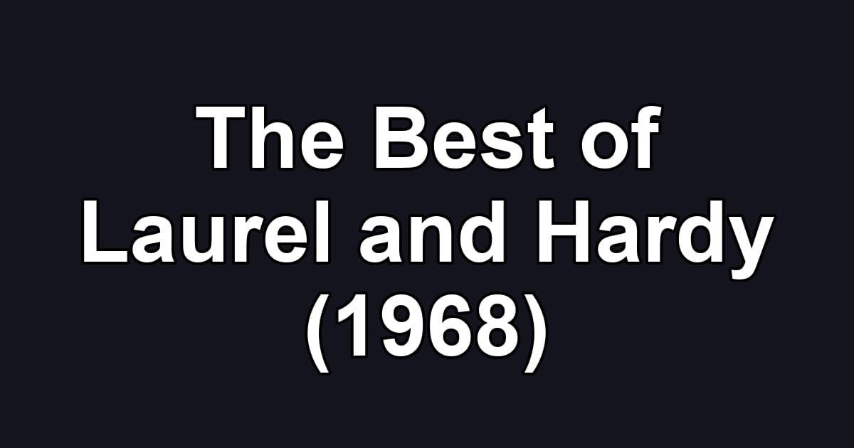 The Best of Laurel and Hardy (1968)