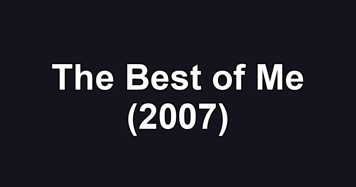 The Best of Me (2007)