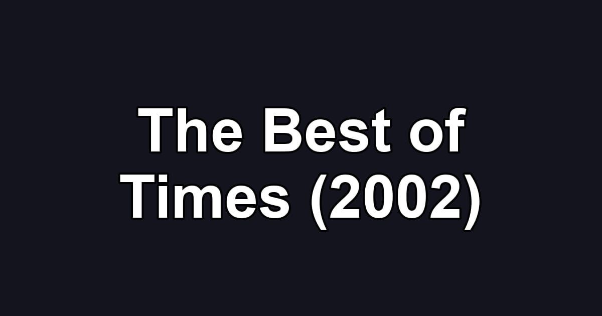 The Best of Times (2002)
