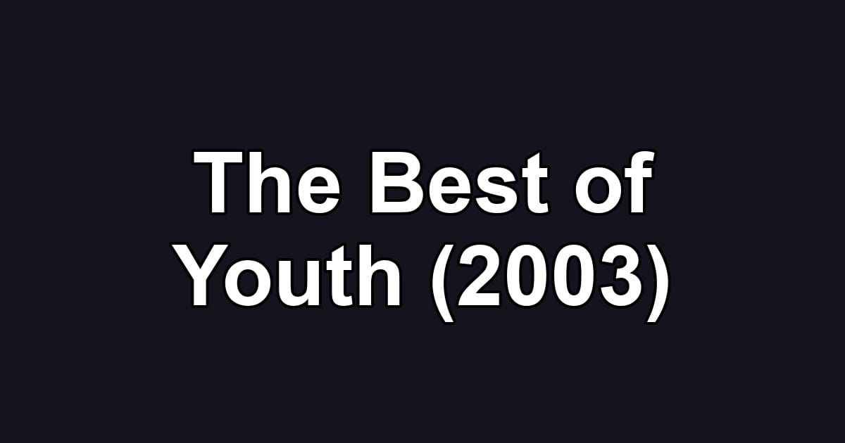 The Best of Youth (2003)