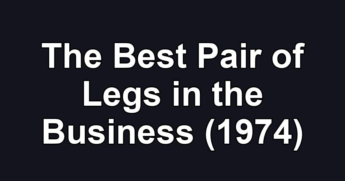 The Best Pair of Legs in the Business (1974)