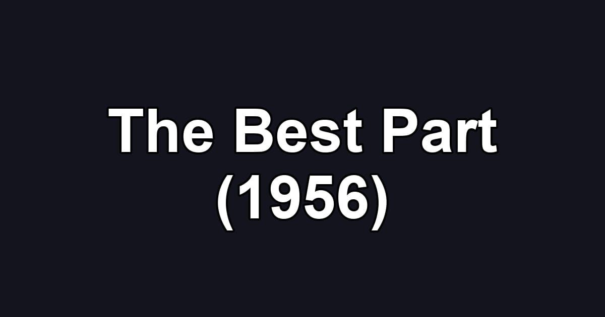 The Best Part (1956)