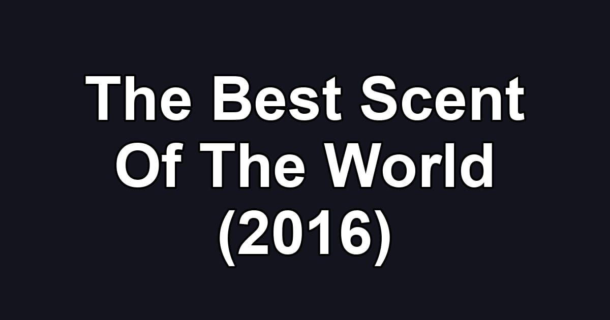 The Best Scent Of The World (2016)