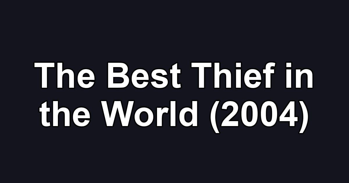 The Best Thief in the World (2004)