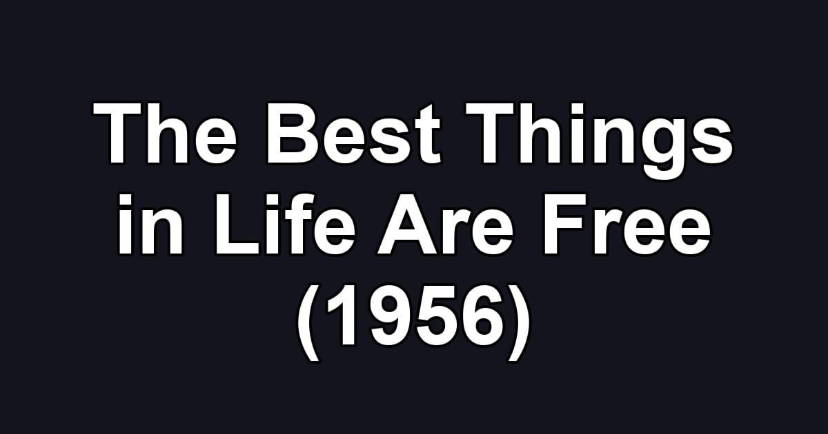 The Best Things in Life Are Free (1956)