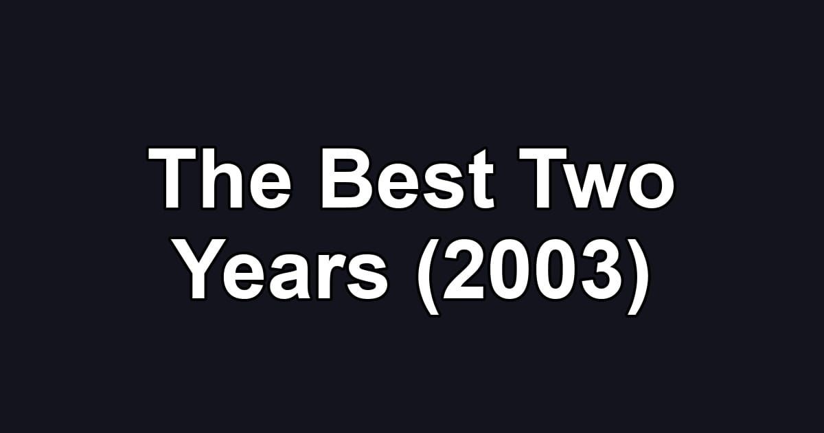 The Best Two Years (2003)
