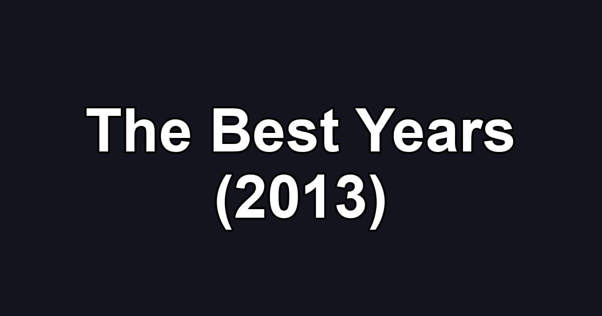 The Best Years (2013)