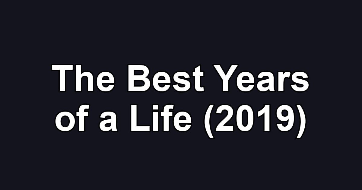 The Best Years of a Life (2019)