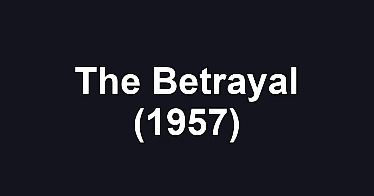 The Betrayal (1957)