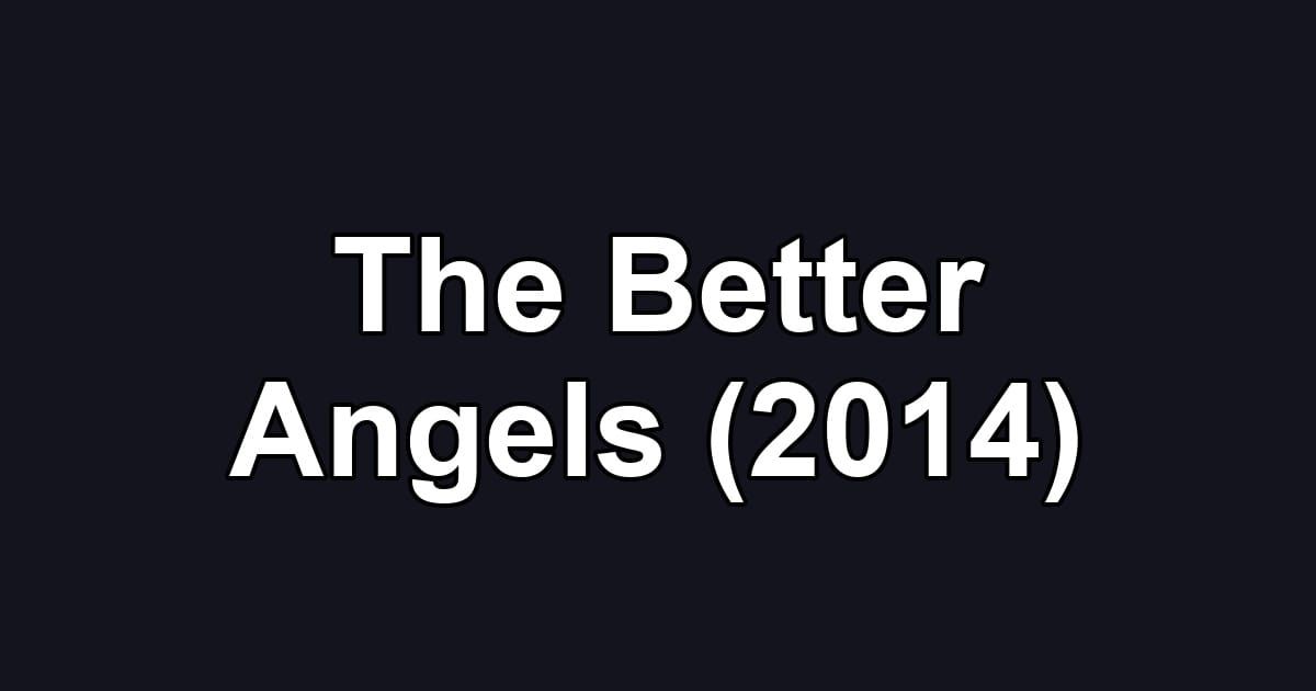 The Better Angels (2014)