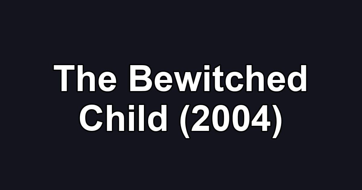 The Bewitched Child (2004)