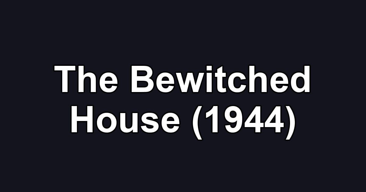 The Bewitched House (1944)