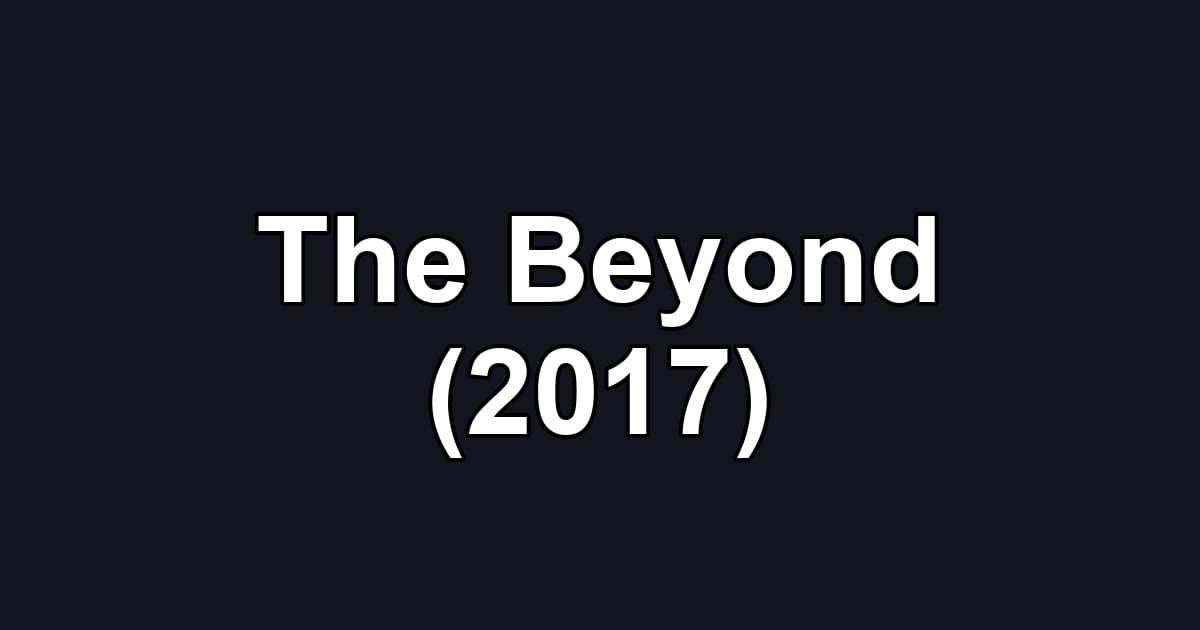 The Beyond (2017)