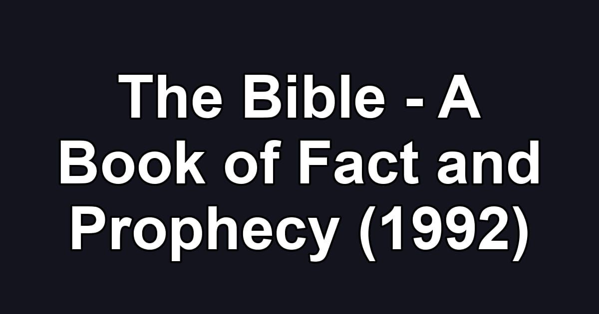 The Bible - A Book of Fact and Prophecy (1992)