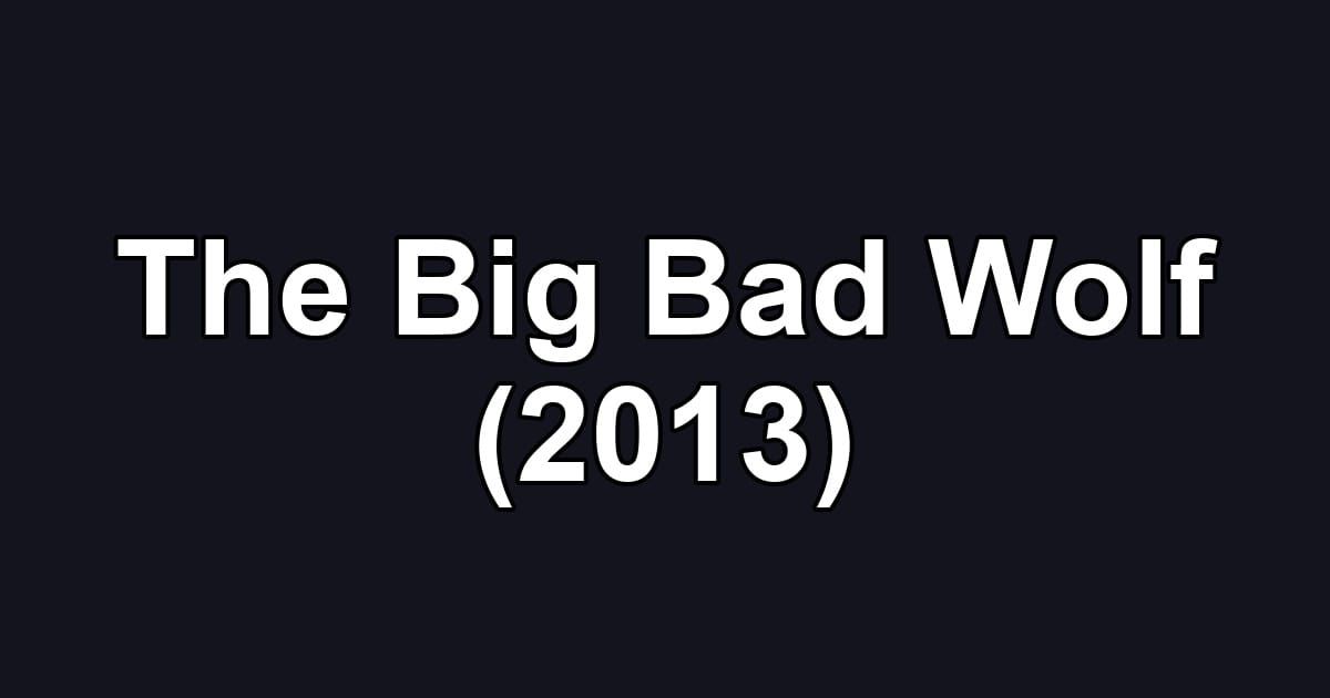 The Big Bad Wolf (2013)